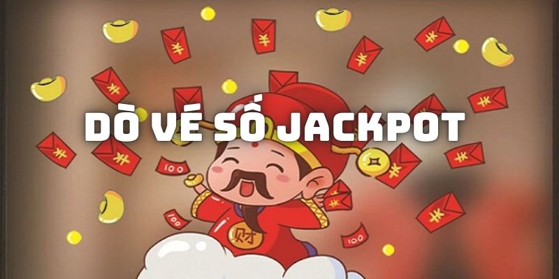 Hướng dẫn dò vé xổ số Jackpot