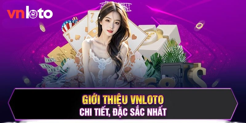 Giới thiệu tổng quan về nhà cái VNloto