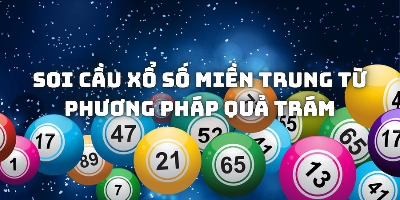 Soi cầu xổ số miền Trung từ phương pháp quả trám