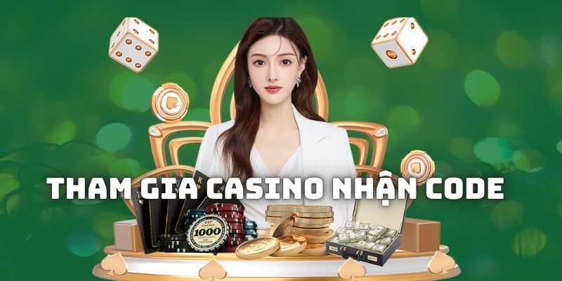 Tham gia casino cũng được nhận khuyến mãi tặng code