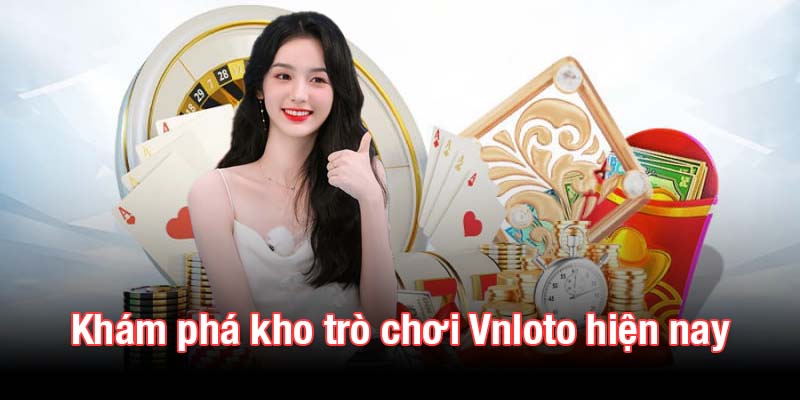 Khám phá kho trò chơi Vnloto hiện nay