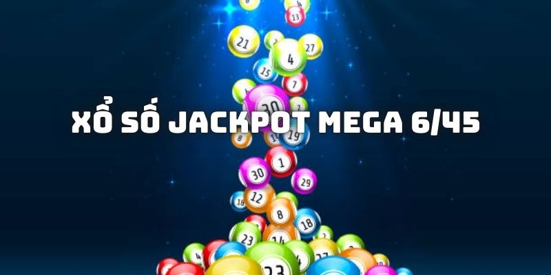 Giải thưởng xổ số Jackpot Mega 6/45